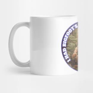 Bigfoot's Baby I Had Bigfoots Baby Sasquatch Mug